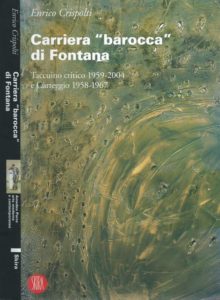Carriera 'barocca' di Fontana - Taccuino critico 1959-2004 e Carteggio 1958-1967